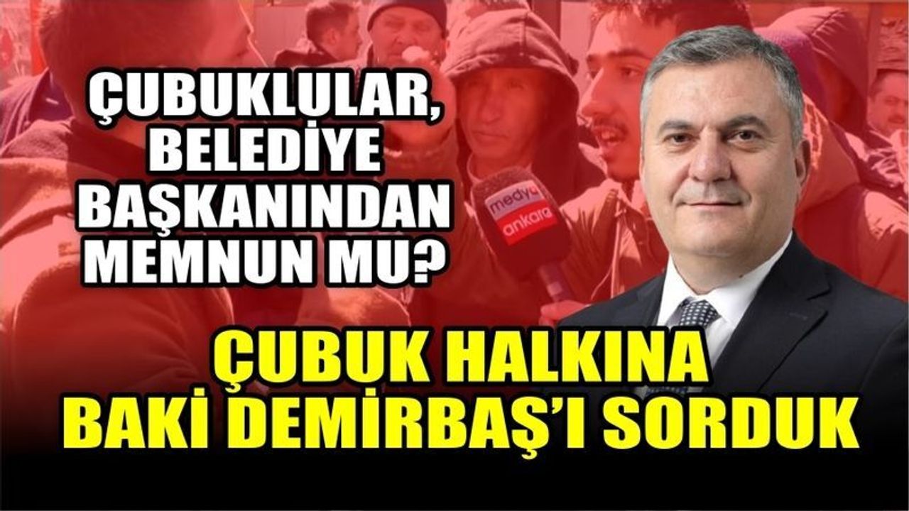 Çubuklular Belediye Başkanı Baki Demirbaş'tan Memnun Mu?
